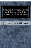 Smith: A Tragic Farce and Scaramouch in Naxos: A Pantomime