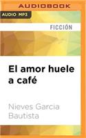 El Amor Huele a Cafe