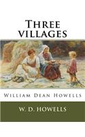 Three villages, By W. D. Howells: William Dean Howells(English)
