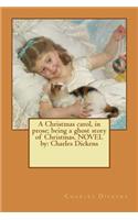 A Christmas carol, in prose; being a ghost story of Christmas. NOVEL by