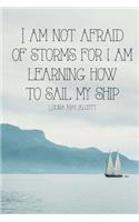 I Am Not Afraid of Storms for I Am Learning How to Sail My Ship