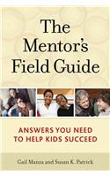 The Mentor's Field Guide: Answers You Need to Help Kids Succeed