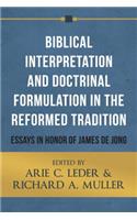 Biblical Interpretation and Doctrinal Formulation in the Reformed Tradition: Essays in Honor of James de Jong