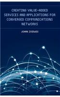 Creating Value-Added Services and Applications for Converged Communications Networks