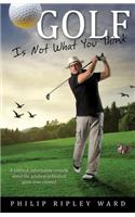 Golf Is Not What You Think