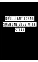 Brilliant Ideas Someone Else Will Steal - 6 x 9 Inches (Funny Perfect Gag Gift, Organizer, Notes, Goals & To Do Lists): Lined Notebook/ Journal 120 pages, Soft Cover, Matte finish