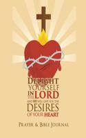 Delight Yourself In The Lord, And He Will Give You The Desires Of Your Heart