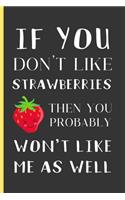 If You Don't Like Strawberries Then You Probably Won't Like Me As Well