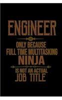Engineer, only because full time multitasking ninja is not an actual job title