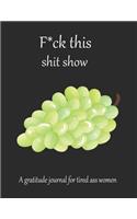 Fuck this shit show A gratitude journal for tired ass women