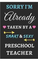 Sorry I'm Already Taken By A Smart & Sexy Preschool Teacher