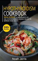 Hypothyroidism Cookbook: MEGA BUNDLE - 6 Manuscripts in 1 - 240+ Hypothyroidism friendly recipes to improve your health