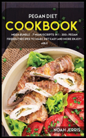 Pegan Diet: MEGA BUNDLE - 7 Manuscripts in 1 - 300+ PEGAN friendly recipes to make diet easy and more enjoyable