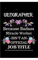 Geographer Because Badass Miracle Worker Isn't an Official Job Title: Lined Notebook Gift for Geographer. Notebook / Diary / Thanksgiving & Christmas Gift For Geographer