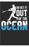 Go Get it Out Of The Ocean: Baseball Notebook Journal, Composition Book College Wide Ruled, Gift for Coach, Player or Fans. Ideal for School and Work. 6x9 120 pages (60 sheets)