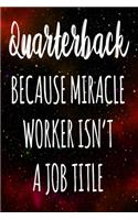 Quarterback Because Miracle Worker Isn't A Job Title