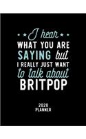 I Hear What You Are Saying I Really Just Want To Talk About Britpop 2020 Planner