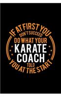 If At First You Don't Succeed Do What Your Karate Coach Told You At The Start: Lined Journal, 120 Pages, 6x9 Sizes, Funny Karate Player and Coach Notebook Gift for Team Coaches