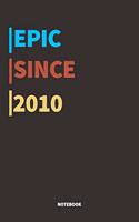 Epic Since 2010 Notebook: Lined Notebook / Journal Gift, 120 Pages, 6x9, Soft Cover, Matte Finish