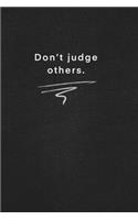 Don't judge others.