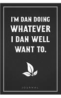 I'm Dan Doing Whatever I Dan Well Want To: Funny Saying Blank Lined Notebook - Great Appreciation Gift for Coworkers, Colleagues, and Staff Members