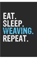 Eat Sleep Weaving Repeat Funny Cool Gift for Weaving Lovers Notebook A beautiful