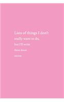 Lists of Things I Don't Really Want To Do But I'll Write Them Down Anyway
