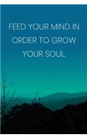 Inspirational Quote Notebook - 'Feed Your Mind In Order To Grow Your Soul.' - Inspirational Journal to Write in - Inspirational Quote Diary: Medium College-Ruled Journey Diary, 110 page, Lined, 6x9 (15.2 x 22.9 cm)