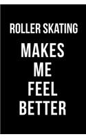 Roller Skating Makes Me Feel Better: Roller Skate Notebook Journal Composition Blank Lined Diary Notepad 120 Pages Paperback Black Black