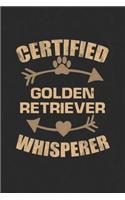 Certified Golden Retriever Whisperer: Cool Lined Journal, Diary and Gift for a Man, Woman, Girl or Boy Who Really Loves Their Dog