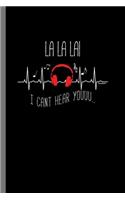 Lalala! I can't hear you: LaLaLa I Can't Hear You Sarcasm Music Note Sarcastic Song Lovers Gift (6"x9") Lined notebook Journal to write in