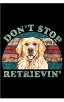 Don't Stop Retrievin': Don't Stop Retrieving Golden Retriever Vintage Journal/Notebook Blank Lined Ruled 6x9 100 Pages