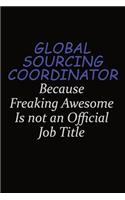 Global Sourcing Coordinator Because Freaking Awesome Is Not An Official Job Title: Career journal, notebook and writing journal for encouraging men, women and kids. A framework for building your career.
