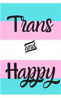 Trans and Happy: Notebook; Transgender Notebook; Transgender Journal; Supporting Transgenderism; 6x9inch Notebook with 108-wide lined pages
