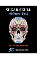 Sugar Skull Coloring Book: Día de los Muertos: 50 Illustrations Day of the Dead Art & Craft Activity for Women, Adult, Teen - Marker Safe - Fun Gift For Stress Relief & Relaxa