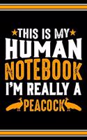 This Is My Human Notebook I'm Really a Peacock