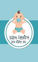 Baby Feeding And Diaper Log: Diaper And Feeding Log For Newborns, Organizer For New Moms