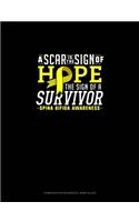 A Scar Is The Sign Of Hope The Sign Of A Survivor Spina Bifida Awareness: Composition Notebook: Wide Ruled