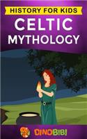 Celtic Mythology: History for kids: A captivating Celtic myths of Celtic Gods, Goddesses and Heroes(14 History for Kids)
