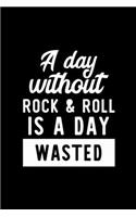 A Day Without Rock & Roll Is A Day Wasted