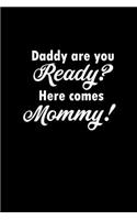 Daddy are you ready? Here comes mommy!