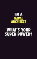 I'M A Naval Architect, What's Your Super Power?: 6X9 120 pages Career Notebook Unlined Writing Journal