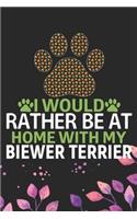 I Would Rather Be at Home with My Biewer Terrier: Cool Biewer Terrier Dog Journal Notebook - Biewer Terrier Puppy Lover Gifts - Funny Biewer Terrier Dog Notebook - Biewer Terrier Owner Gifts. 6 x 9 