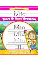 Mia Letter Tracing for Kids Trace my Name Workbook: Tracing Books for Kids ages 3 - 5 Pre-K & Kindergarten Practice Workbook