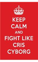 Keep Calm and Fight Like Cris Cyborg: Cris Cyborg Designer Notebook