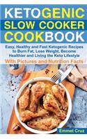 Ketogenic Slow Cooker Cookbook: Easy, Healthy and Fast Ketogenic Recipes to Burn Fat, Lose Weight, Become Healthier and Living the Keto Lifestyle. Keto for Dummies.