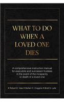 What To Do When A Loved One Dies Or Becomes Incapacitated