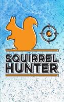 Squirrel Hunter: Great for Hunters Journal. Blank-lined Hunting Logbook. Hunting Journal Notebook.