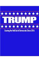 Trump Scaring the Hell Out of Democrats Since 2016: 8.5 X 11 Donald Trump Composition Notebook for Men and Women Republicans, Conservatives, Tea Party Members Red, White and Blue Cover