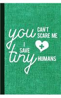 You Can't Scare Me I Save Tiny Humans: Pediatrician Journal Gift Idea, Fun Diary, Study Notebook, Pediatrics Lined Journal, Special Writing Workbook